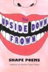 Image for The upside-down frown  : shape poems