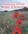 Image for The Wayland book of common British wild flowers  : a photographic guide