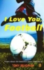 Image for I love you, football  : poems about the beautiful game