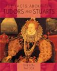 Image for The facts about the Tudors and Stuarts