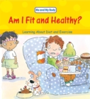 Image for Am I fit and healthy?  : learning about diet and exercise
