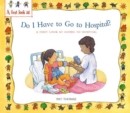 Image for Do I have to go to hospital?  : a first look at going to hospital