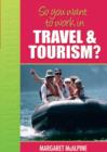 Image for So You Want to Work: In Travel and Tourism?