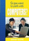 Image for So you want to work with computers?