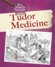 Image for Be a History Detective: The History Detective Investigates: Tudor Medicine