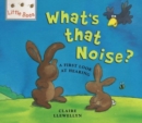 Image for What&#39;s that noise?  : a first look at sound and hearing