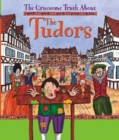 Image for The gruesome truth about the Tudors