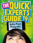 Image for The quick expert&#39;s guide to mobile phone photography