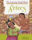 Image for The gruesome truth about the Aztecs