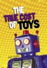 Image for The true cost of toys  : how to shop to change the world