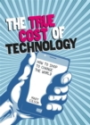 Image for The true cost of technology  : how to shop to change the world