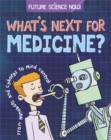 Image for What&#39;s next for medicine?