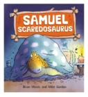 Image for Dinosaurs Have Feelings, Too: Samuel Scaredosaurus