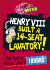 Image for Henry VIII built a 14-seat lavatory!: the fact or fiction behind Tudors : 9