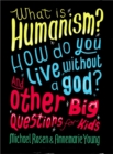 Image for What is humanism? How do you live without a god? And other big questions for kids