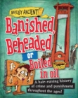 Image for Banished, beheaded or boiled in oil  : a hair-raising history of crime and punishment throughout the ages!