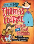 Image for Thomas Crapper, corsets and cruel Britannia  : a grim history of the vexing Victorians!