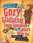 Image for Gory gladiators, savage centurions and Caesar&#39;s sticky end  : a menacing history of the unruly Romans!