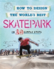 Image for How to design the world&#39;s best skatepark  : in 10 simple steps