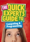 Image for The quick experts guide to computing &amp; programming