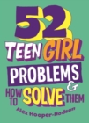 Image for 52 teen girl problems and how to solve them