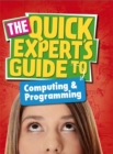 Image for The quick expert&#39;s guide to computing &amp; programming