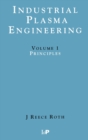 Image for Industrial Plasma Engineering : Volume 1: Principles
