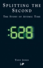 Image for Splitting The Second : The Story of Atomic Time