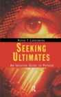 Image for Seeking Ultimates : An Intuitive Guide to Physics, Second Edition