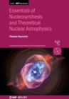 Image for Essentials of Nucleosynthesis and Theoretical Nuclear Astrophysics