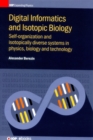 Image for Digital informatics and isotopic biology  : self-organization and isotopically diverse systems in physics, biology and technology