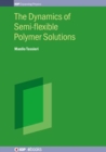 Image for The Dynamics of Semi-flexible Polymer Solutions