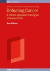 Image for Defeating Cancer : A holistic approach to living an empowered life