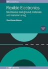 Image for Flexible Electronics, Volume 1 : Mechanical background, materials and manufacturing