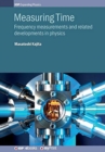 Image for Measuring Time : Frequency measurements and related developments in physics