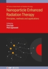 Image for Nanoparticle enhanced radiation therapy  : principles, methods and applications