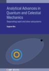 Image for Analytical advances in quantum and celestial mechanics  : separating rapid and slow subsystems