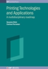 Image for Printing technologies and applications  : a multidisciplinary roadmap