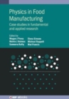 Image for Physics in food manufacturing  : case studies in fundamental and applied research