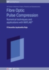 Image for Fibre optic pulse compression  : numerical techniques and applications with MATLAB