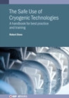 Image for Safe use of cryogenic technologies  : a handbook for best practice and training