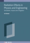 Image for Radiation Effects in Physics and Engineering : Simulation, impact and mitigation