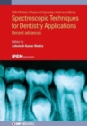 Image for Spectroscopic Techniques for Dentistry Applications : Recent advances