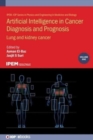 Image for Artificial Intelligence in Cancer Diagnosis and Prognosis, Volume 1 : Lung and kidney cancer