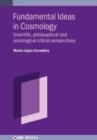 Image for Fundamental ideas in cosmology  : scientific, philosophical and sociological critical perspectives