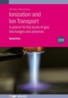 Image for Ionization and ion transport  : a primer for the study of gas discharges and plasmas