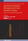 Image for Spatially fractionated, microbeam and flash radiation therapy  : physics and multidisciplinary approach