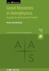 Image for Great mysteries in astrophysics  : a guide to what we don&#39;t know