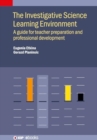 Image for The investigative science learning environment  : a guide for teacher preparation and professional development
