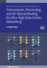 Image for Transmission, Processing, and All-Optical Routing for Ultra-High Capacity Data Center Networking (Second Edition)
